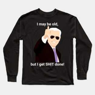 I-may-be-old-but-i-get-shit-done Long Sleeve T-Shirt